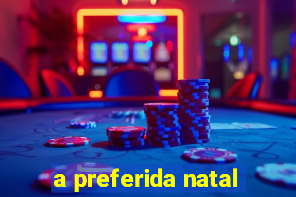 a preferida natal